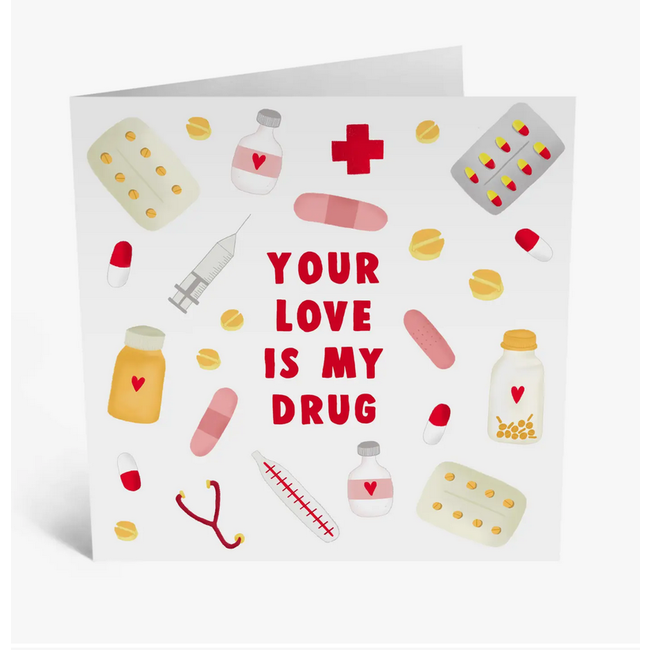 Your Love Is My Drug Greeting Card