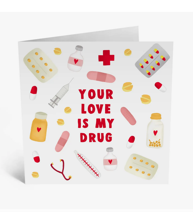 Your Love Is My Drug Greeting Card