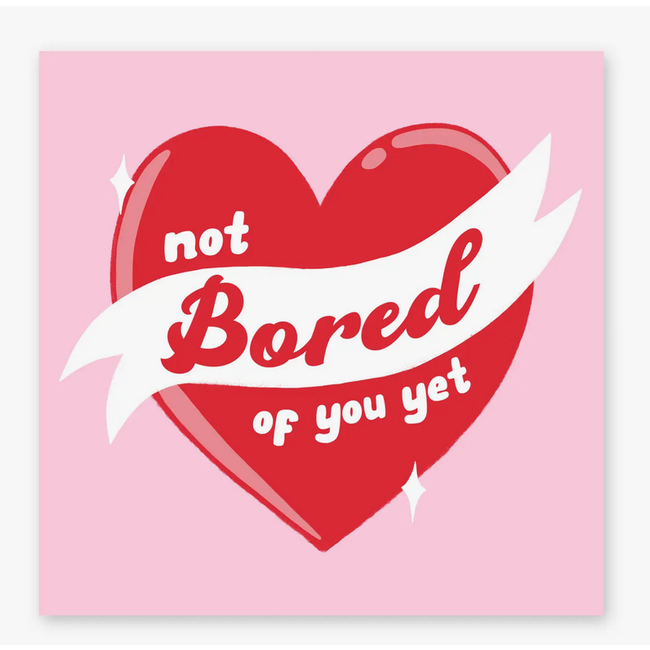 Not Bored Of You Yet Funny Greeting Card