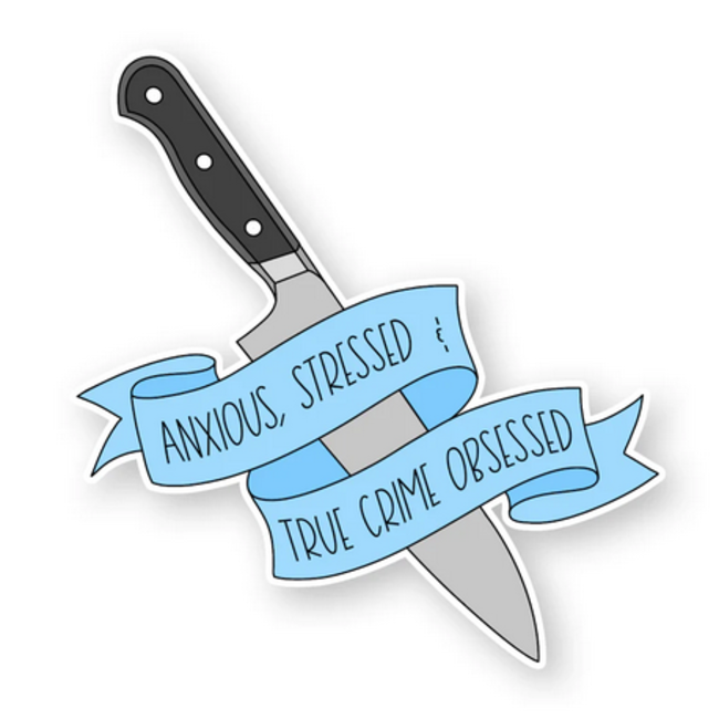Anxious, Stressed and True Crime Obsessed Sticker