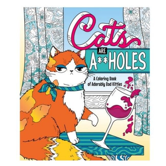 Cats are Assholes Colouring Book- A Coloring Book of Adorably Bad Kitties