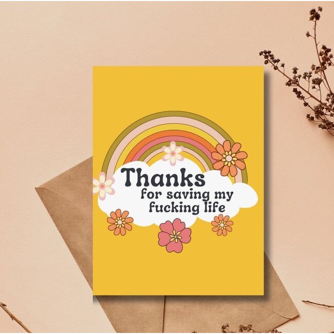 Thanks For Saving My Fucking Life Greeting Card