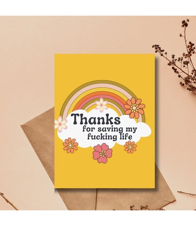 Thanks For Saving My Fucking Life Greeting Card