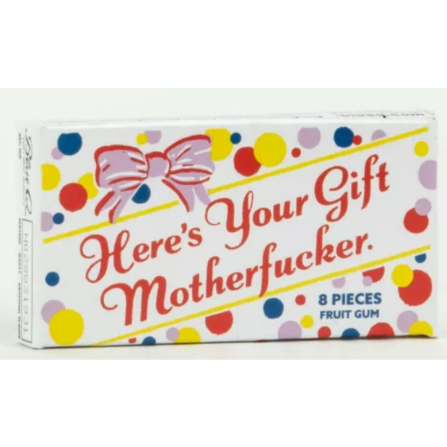 Here's Your Gift Motherfucker Gum