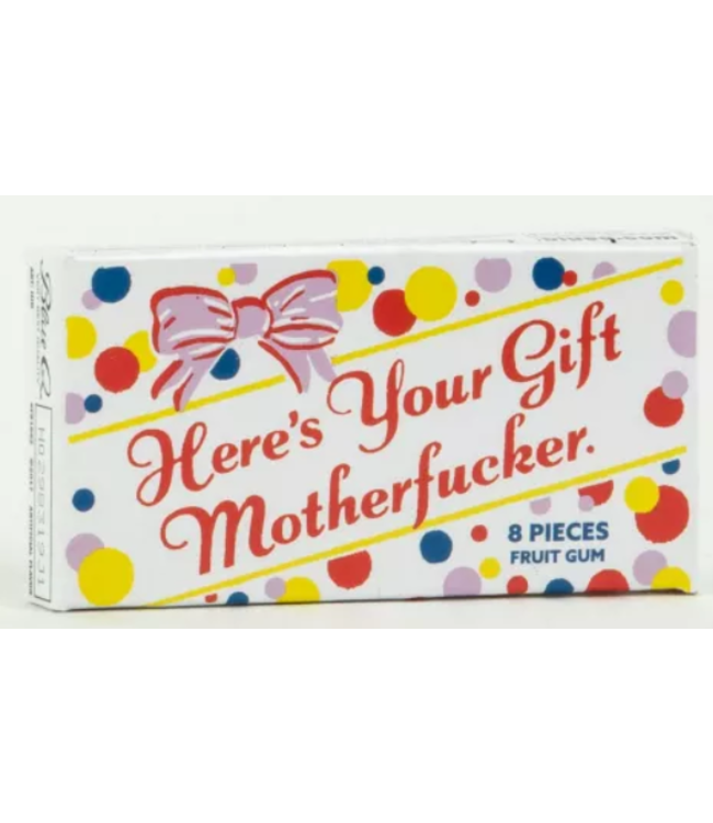 Here's Your Gift Motherfucker Gum