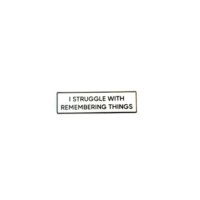 I Struggle With Remembering Things  Enamel Pin  - Small