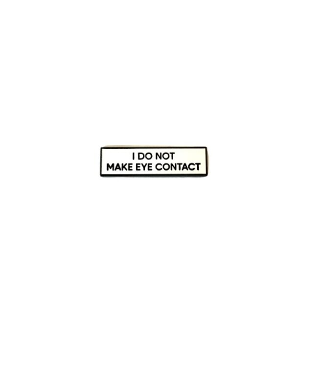 I Do Not Make Eye Contact SMALL SIZE Enamel Pin