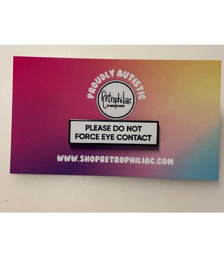 Retrophiliac Please Do Not Force Eye Contact Communication Enamel Pin