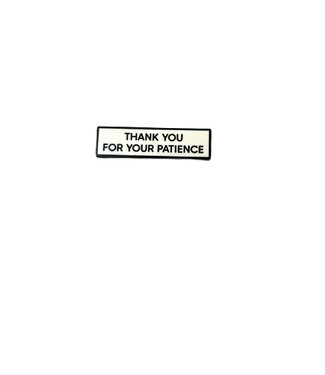 Retrophiliac THANK YOU FOR YOUR PATIENCE Enamel Pin Retrophiliac THANK YOU FOR YOUR PATIENCE Enamel Pin