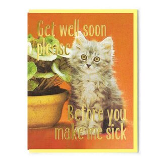 Smitten Kitten Get Well Soon Please Before You Make Me Sick Card
