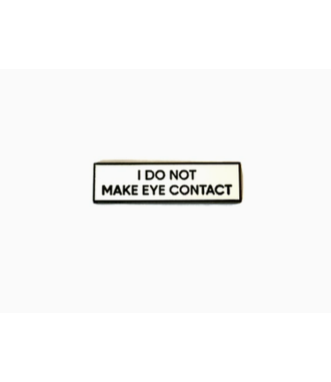 I Do Not Make Eye Contact SMALL SIZE Enamel Pin