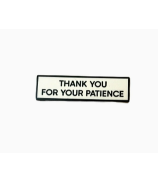THANK YOU FOR YOUR PATIENCE Enamel Pin