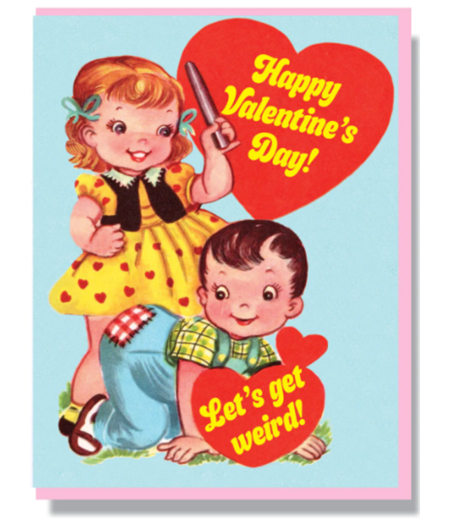 Happy Valentines Day! Let's Get Weird Card
