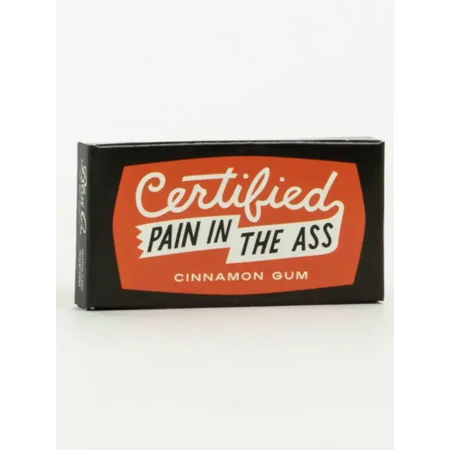 Certified Pain In The Ass Cinnamon Gum