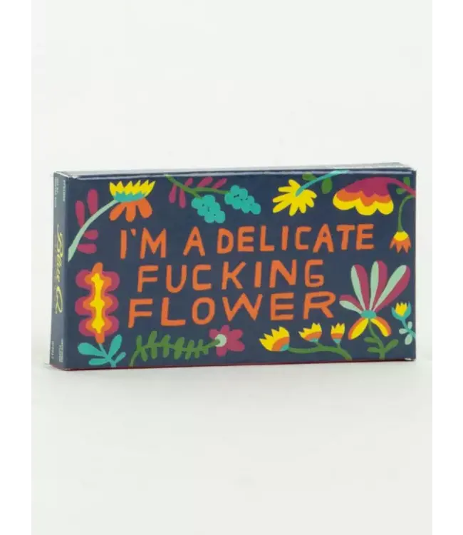 I'm A Delicate Fucking Flower Gum