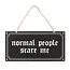 Quirky Charm: Normal People Scare Me Sign
