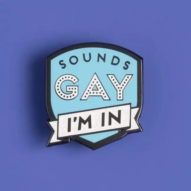 Gotta Hear It: 'Sounds Gay, I'm In' Pin!