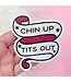 Chin Up, Tits Out Sticker