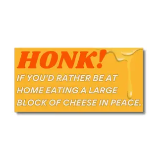 FUN CLUB Honk If You'd Rather Be Eating Cheese Bumper Sticker