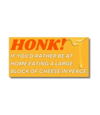 FUN CLUB Honk If You'd Rather Be Eating Cheese Bumper Sticker