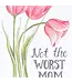 Not the Worst Mom Card