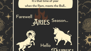 Farewell Aries Season... Hello Taurus! Farewell Aries Season... Hello Taurus!