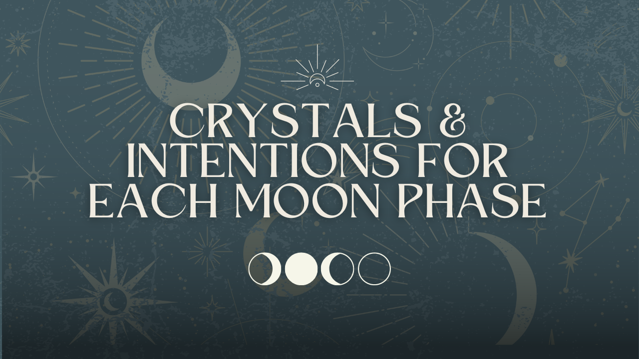 Crystals and Intentions For Each Moon Phase