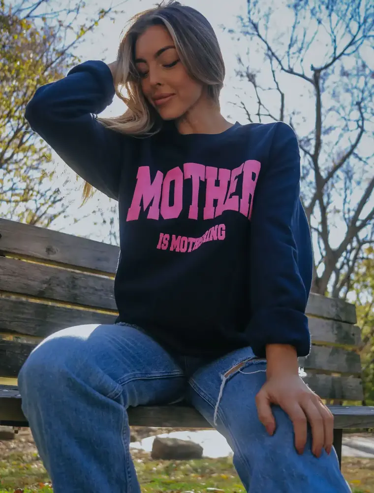Friday + Saturday Mother is Mothering Crewneck