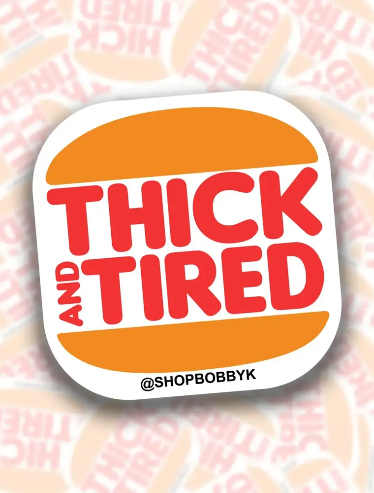 BobbyK Boutique Thick & Tired Sticker