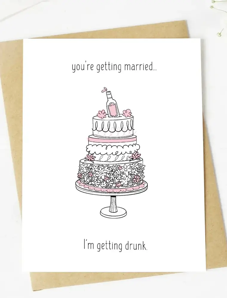 big moods You're getting Married, I'm Getting Drunk Wedding Card