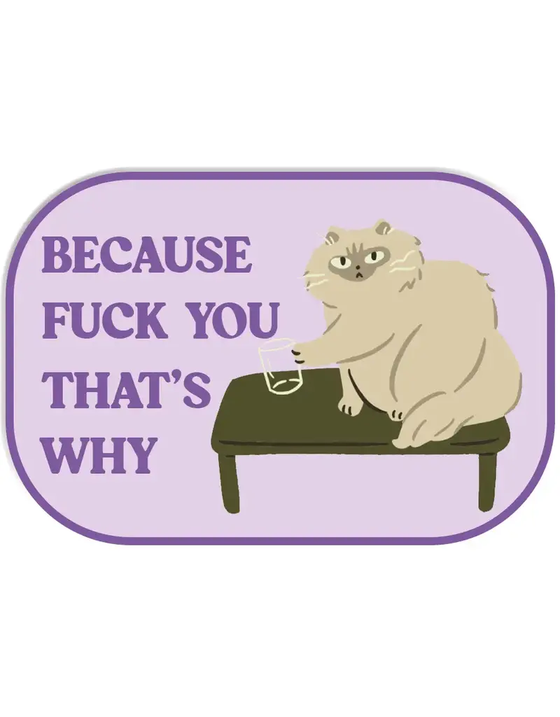 Mugsby Because F YOU that's why Cat Sticker