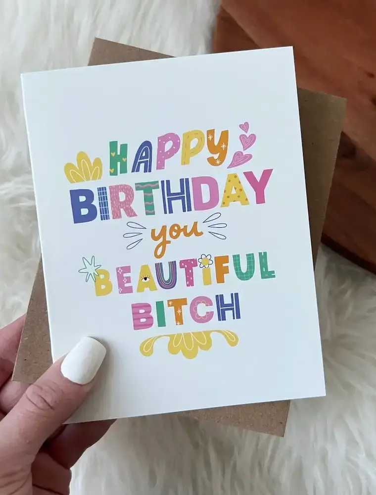 big moods Happy Birthday You Beautiful B**** Card