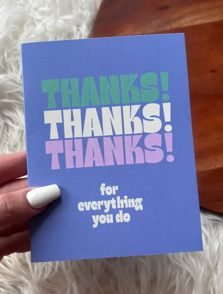 big moods Thanks Thanks Thanks for Everything You Do Greeting Card