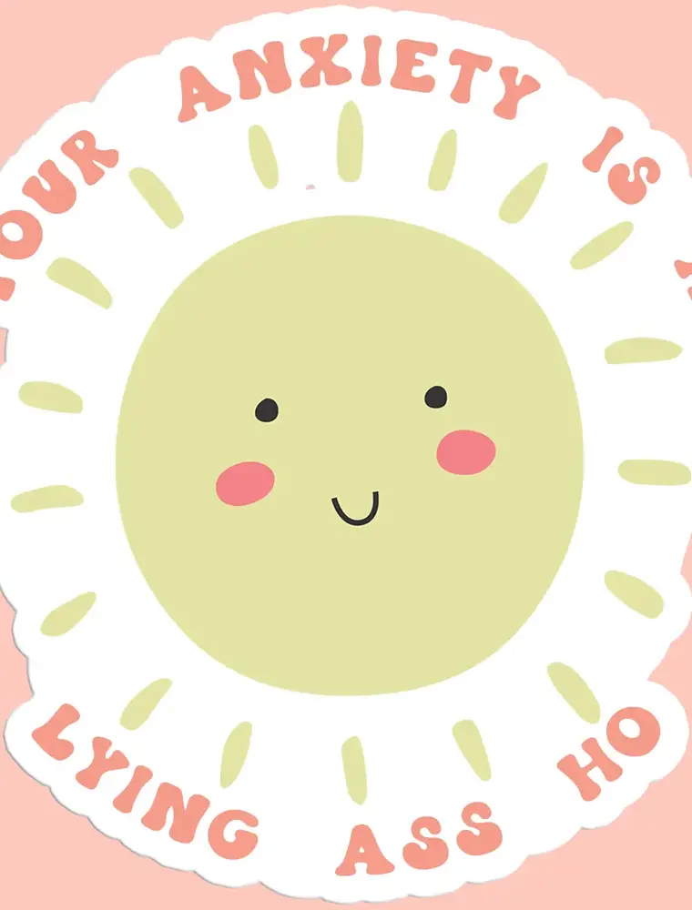 Mugsby Your Anxiety is a Lying ass Hoe Sticker