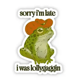 big moods Sorry I'm late I was Lollygaggin Sticker