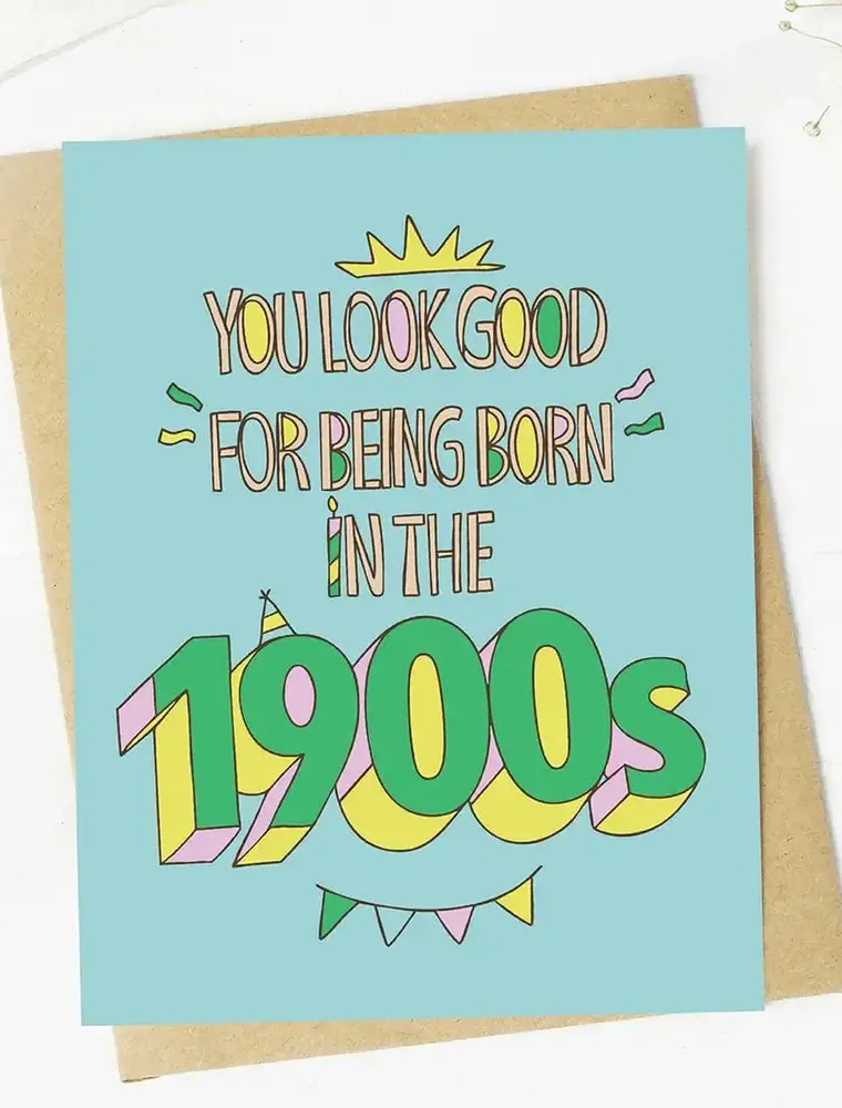 big moods You look good for the 1900s Birthday Card