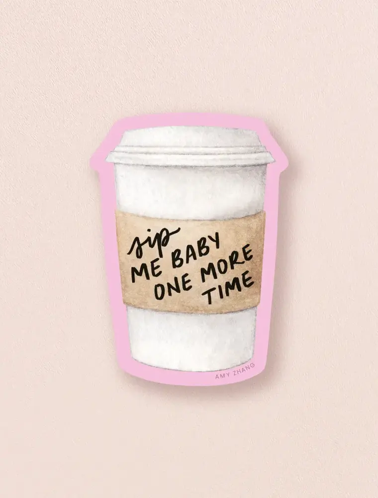 amy zhang Waterproof Sip Me One More Time Sticker