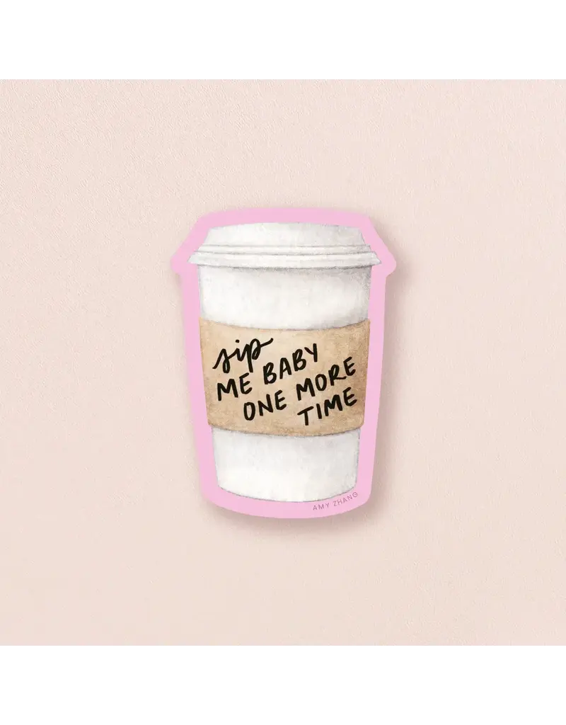 amy zhang Waterproof Sip Me One More Time Sticker