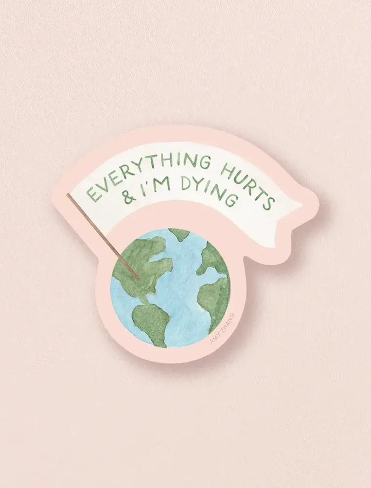 amy zhang Waterproof Everything Hurts & I'm Dying Sticker