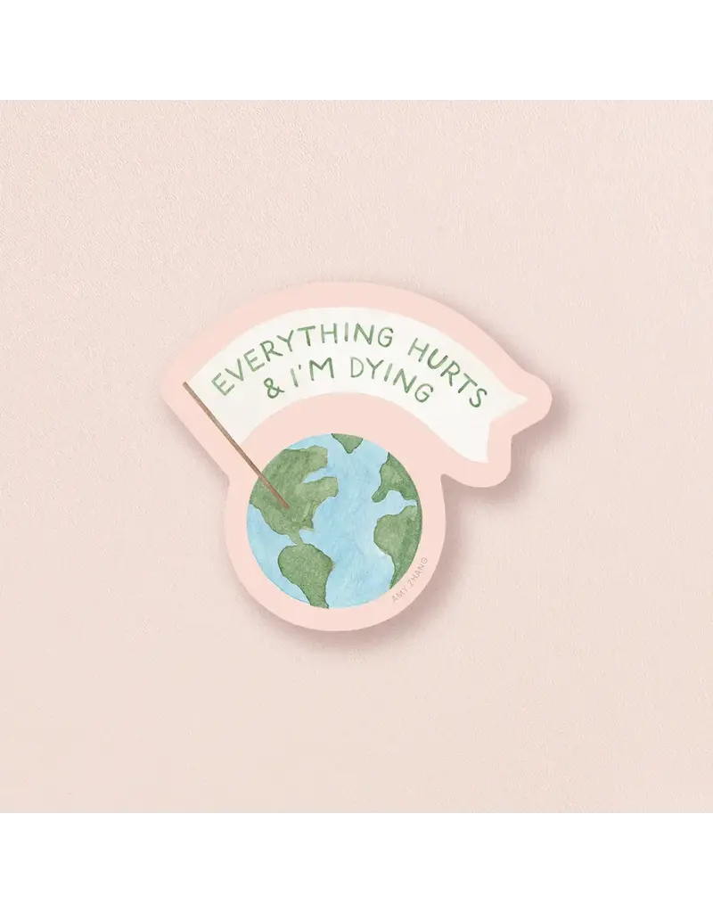 amy zhang Waterproof Everything Hurts & I'm Dying Sticker