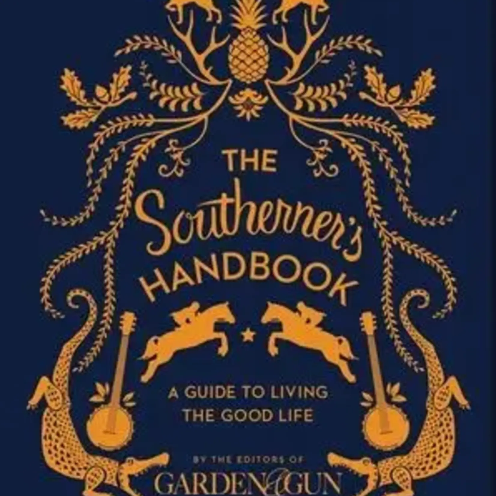 Harper Collins Publishing The Southerner's Handbook by the Editors of Garden & Gun