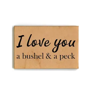 Wooden Magnet - I Love You a Bushel and a Peck