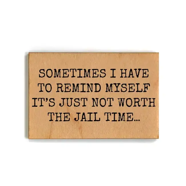 Wooden Magnet - Not Worth The Jail Time