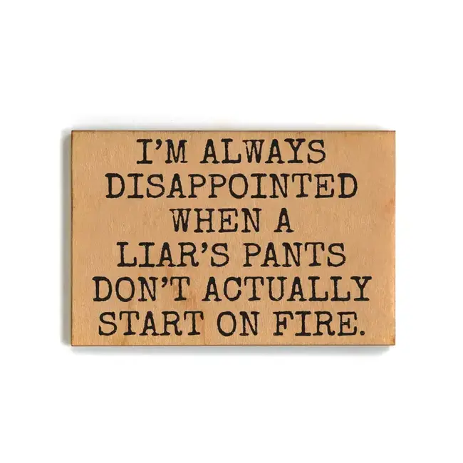 Wooden Magnet - Liar's Pants On Fire Gift For Friends