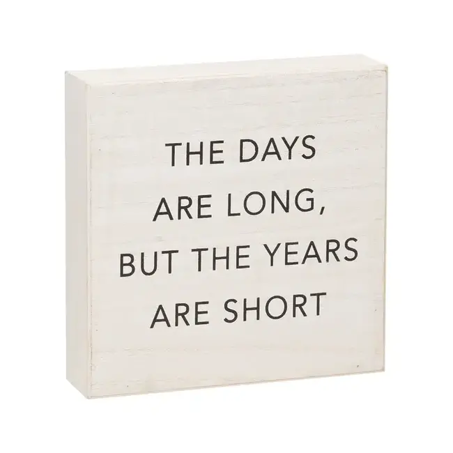 Days Are Long Box Sign