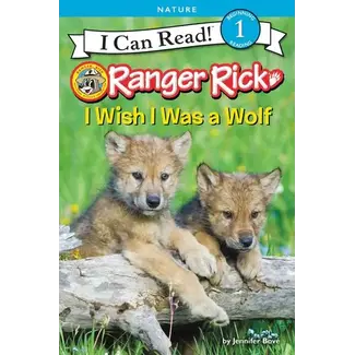 Ranger Rick: I Wish I was a Wolf- I Can Read