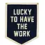 Lucky To Have the Work Camp Flag