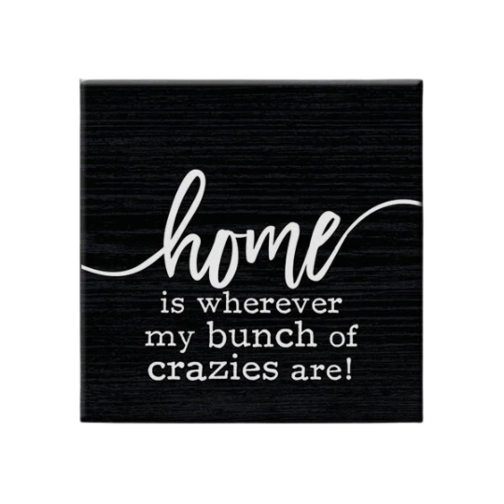 Home is Wherever my Bunch of Crazies Are - Magnet