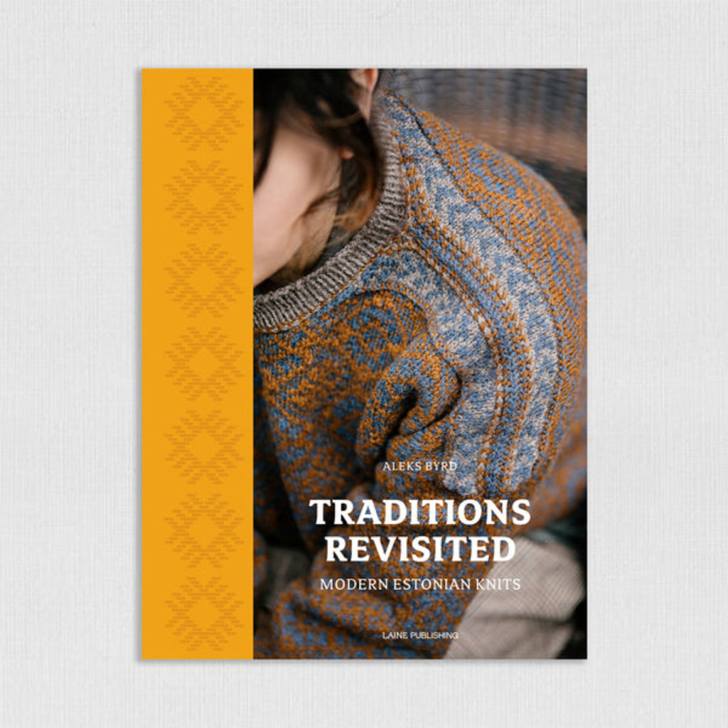 Laine Publishing Traditions Revisited - Modern Estonian Knits by Aleks Byrd