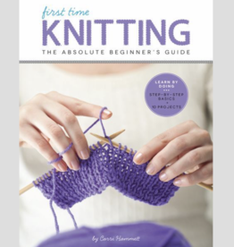 First Time Knitting: The Absolute Beginner's Guide by Carri Hammett